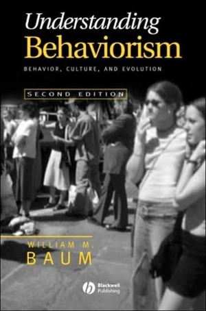 Understanding Behaviorism: Behavior, Culture, and Evolution by William M. Baum