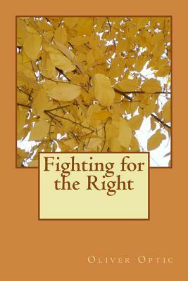 Fighting for the Right by Oliver Optic