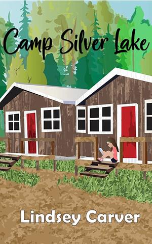 Camp Silver Lake by Lindsey Carver, Lindsey Carver