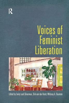 Voices of Feminist Liberation by Dirk Von Der Horst, Emily Leah Silverman, Whitney Bauman