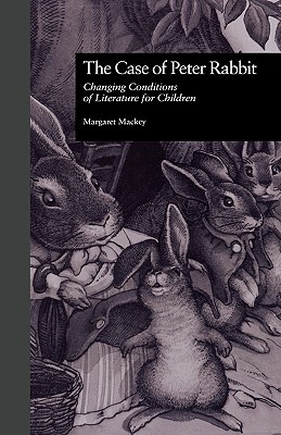 The Case of Peter Rabbit: Changing Conditions of Literature for Children by Margaret Mackey