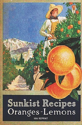 Sunkist Recipes Oranges-Lemons - 1916 Reprint by Alice Bradley