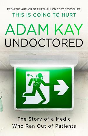  Undoctored: The Story of a Medic Who Ran Out of Patients by Adam Kay