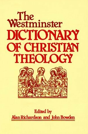 The Westminster Dictionary Of Christian Theology by Alan Richardson, John Bowden