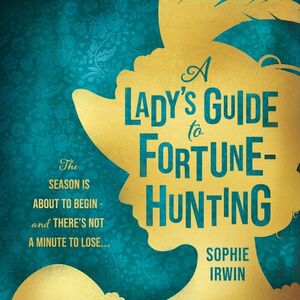 A Lady's Guide to Fortune-Hunting by Sophie Irwin