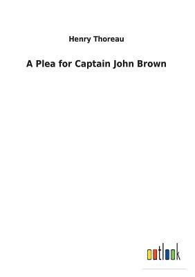 A Plea for Captain John Brown by Henry Thoreau