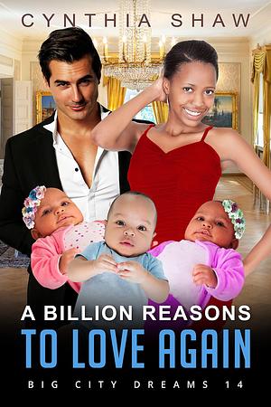 A Billion Reasons To Love Againe by Cynthia Shaw, Cynthia Shaw