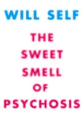 The Sweet Smell of Psychosis: A Novella by Martin Rowson, Will Self