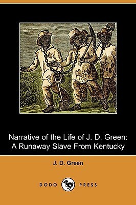 Narrative of the Life of J. D. Green, a Runaway Slave from Kentucky by J.D. Green