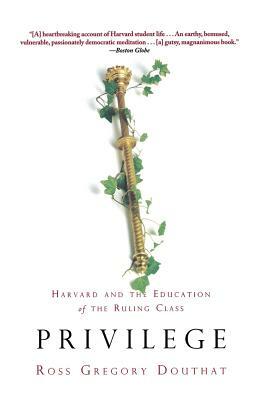 Privilege: Harvard and the Education of the Ruling Class by Ross Gregory Douthat