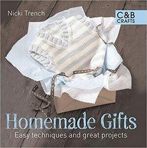 Homemade Gifts: Easy Techniques and Great Projects by Nicki Trench