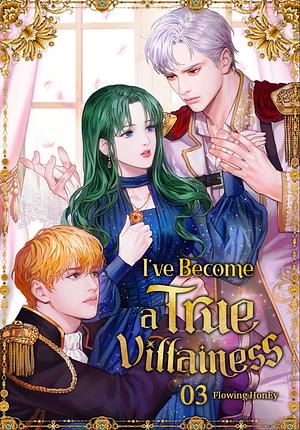 I've Become a True Villainess - Volume 3 by Flowing HonEy