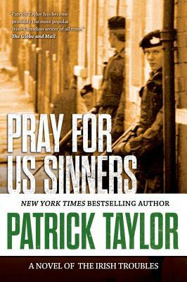 Pray for Us Sinners: A Novel of the Irish Troubles by Patrick Taylor