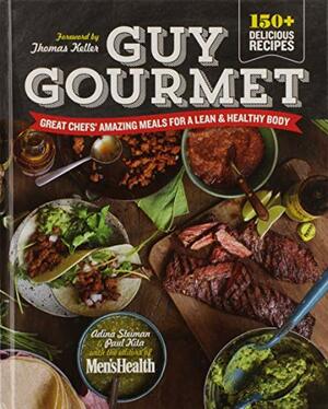 Guy Gourmet: Great Chef's Amazing Meals for a Lean & Healthy Body by Adina Steiman