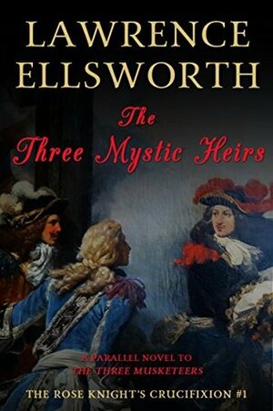 The Three Mystic Heirs: The Rose Knight's Crucifixion #1 by Lawrence Ellsworth