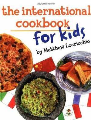 The International Cookbook for Kids by Jack McConnell, Matthew Locricchio