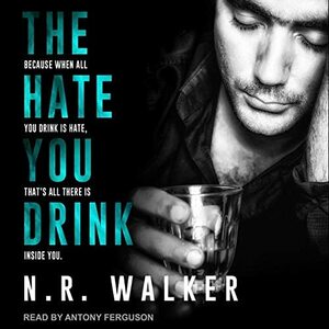 The Hate You Drink by N.R. Walker