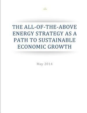 The All-of-the-Above Energy Strategy as a Path to Sustainable Economic Growth by Executive Office of the President