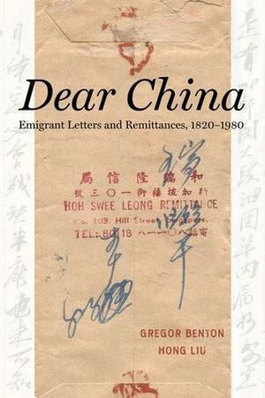 Dear China: Emigrant Letters and Remittances, 1820-1980 by Hong Liu, Gregor Benton