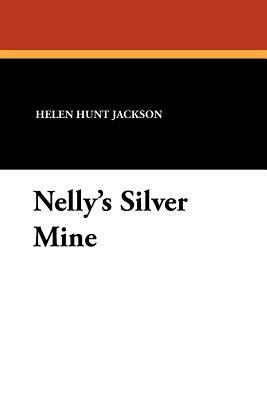 Nelly's Silver Mine by Helen Hunt Jackson