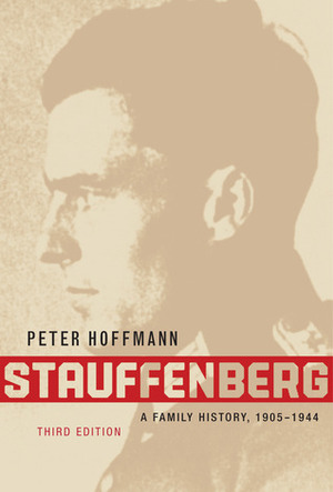 Stauffenberg: A Family History, 1905-1944, Third Edition by Peter Hoffmann