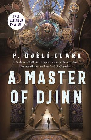 A Master of Djinn Sneak Peek by P. Djèlí Clark, P. Djèlí Clark