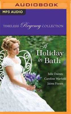 A Holiday in Bath by Caroline Warfield, Jaima Fixsen, Julie Daines