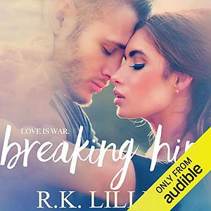 Breaking Him by R.K. Lilley