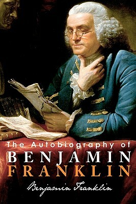 The Autobiography of Benjamin Franklin by Benjamin Franklin