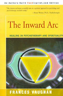 The Inward Arc: Healing in Psychotherapy and Spirituality by Frances Vaughan