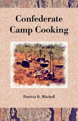 Confederate Camp Cooking by Patricia B. Mitchell