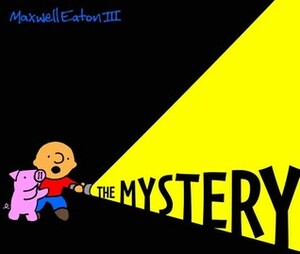 The Adventures of Max and Pinky: The Mystery by Maxwell Eaton III