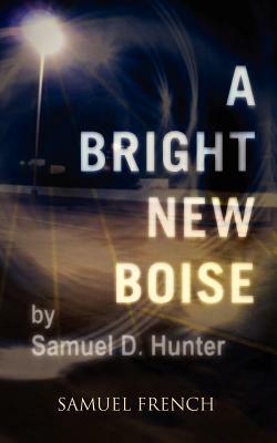 A Bright New Boise by Samuel D. Hunter