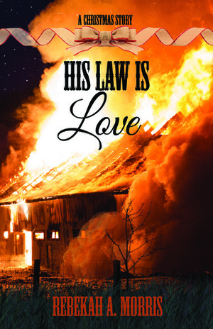 His Law Is Love by Rebekah A. Morris