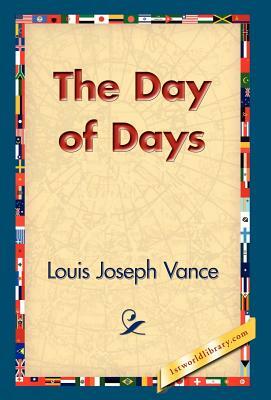 The Day of Days by Louis Joseph Vance