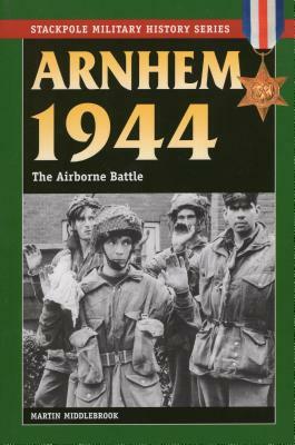 Arnhem 1944: The Airborne Battle by Martin Middlebrook