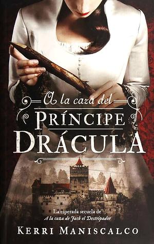 A la caza del príncipe Drácula by Kerri Maniscalco