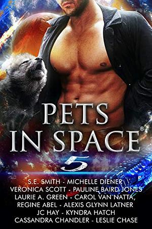 Pets in Space 5 by Veronica Scott, Carol Van Natta, Kyndra Hatch, Leslie Chase, S.E. Smith, Regine Abel, Cassandra Chandler, J.C. Hay, Michelle Diener, Pauline Baird Jones, Laurie A. Green, Alexis Glynn Latner