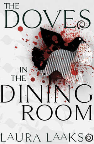 The Doves in the Dining Room by Laura Laakso
