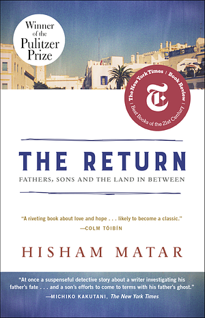 The Return: Fathers, Sons and the Land in Between by Hisham Matar