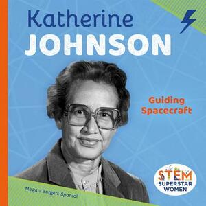 Katherine Johnson: Guiding Spacecraft by Megan Borgert-Spaniol