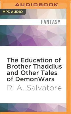 The Education of Brother Thaddius and Other Tales of Demonwars by R.A. Salvatore