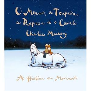 O Menino, a Toupeira, a Raposa e o Cavalo: A História em Movimento by Charlie Mackesy