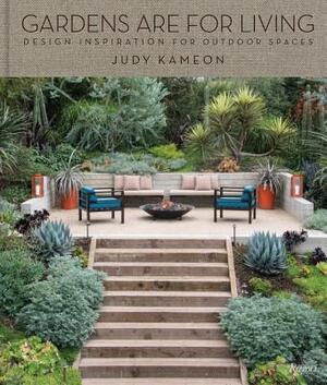 Gardens Are for Living: Design Inspiration for Outdoor Spaces by Judy Kameon