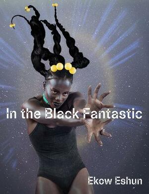 In the Black Fantastic by Ekow Eshun