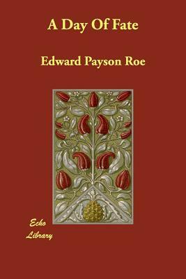 A Day Of Fate by Edward Payson Roe