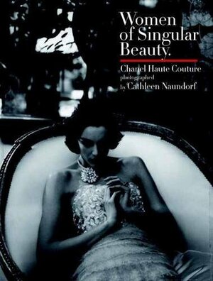 Women of Singular Beauty: Chanel Haute Couture by Judith Clark, Cathleen Naundorf