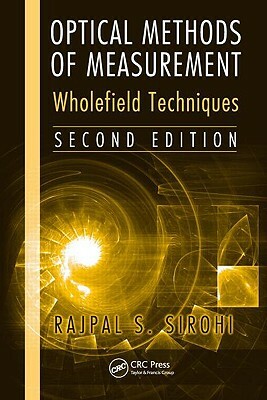 Optical Methods of Measurement: Wholefield Techniques by Rajpal Sirohi