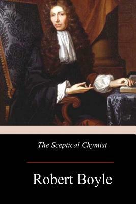 The Sceptical Chymist by Robert Boyle