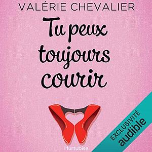 Tu peux toujours courir by Valérie Chevalier